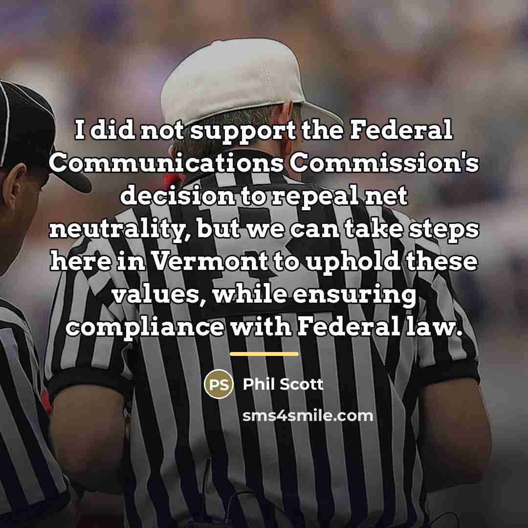 “I did not support the Federal Communications Commission's decision to…” quote by Phil Scott