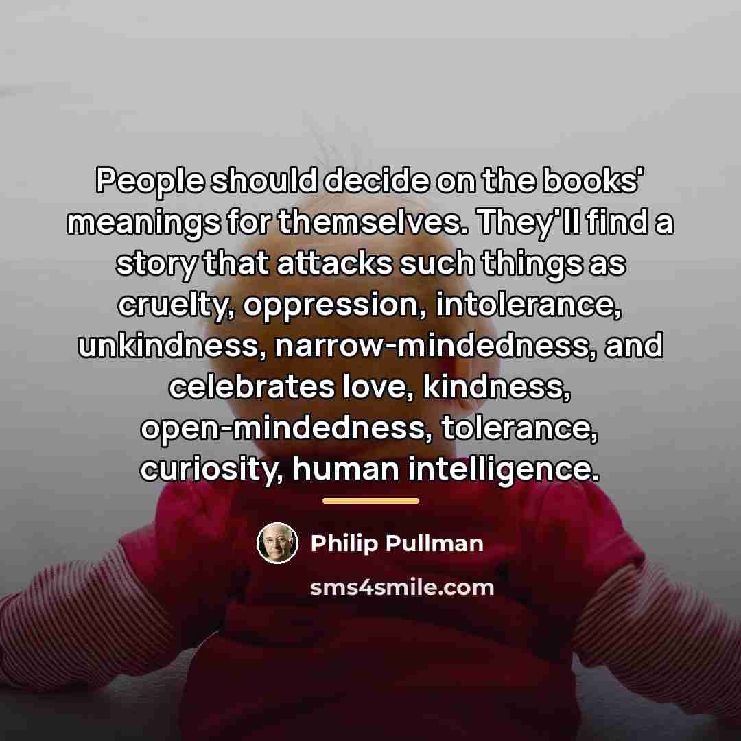 “People should decide on the books' meanings for themselves. They'll…” quote by Philip Pullman