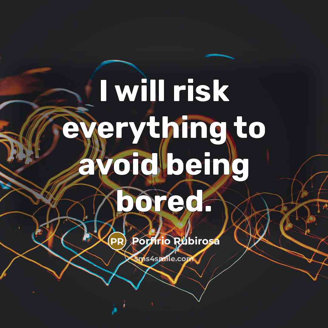 “I will risk everything to avoid being bored.…” quote by Porfirio Rubirosa