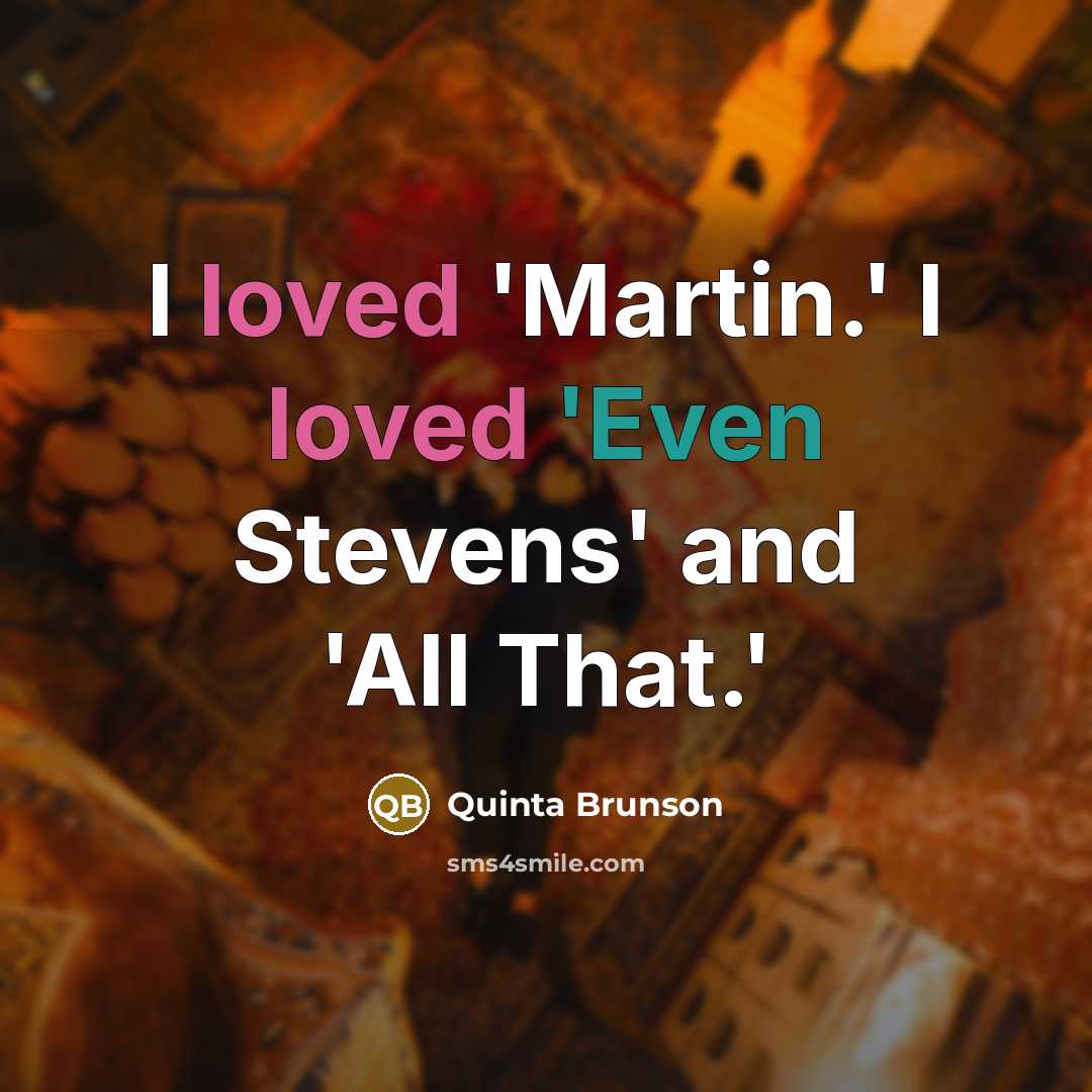 “I loved 'Martin.' I loved 'Even Stevens' and 'All That.'…” quote by Quinta Brunson