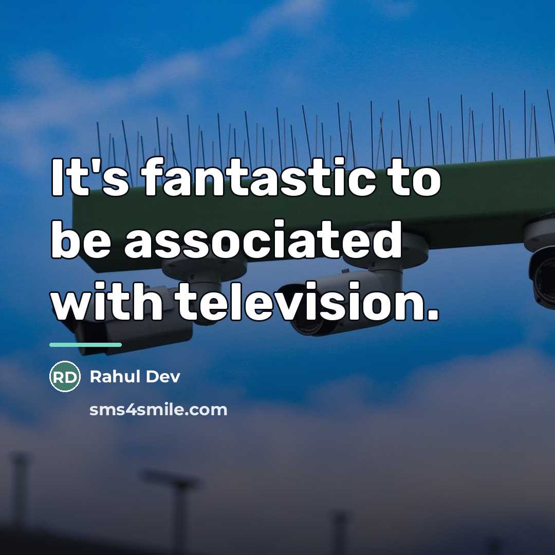 “It's fantastic to be associated with television.…” quote by Rahul Dev