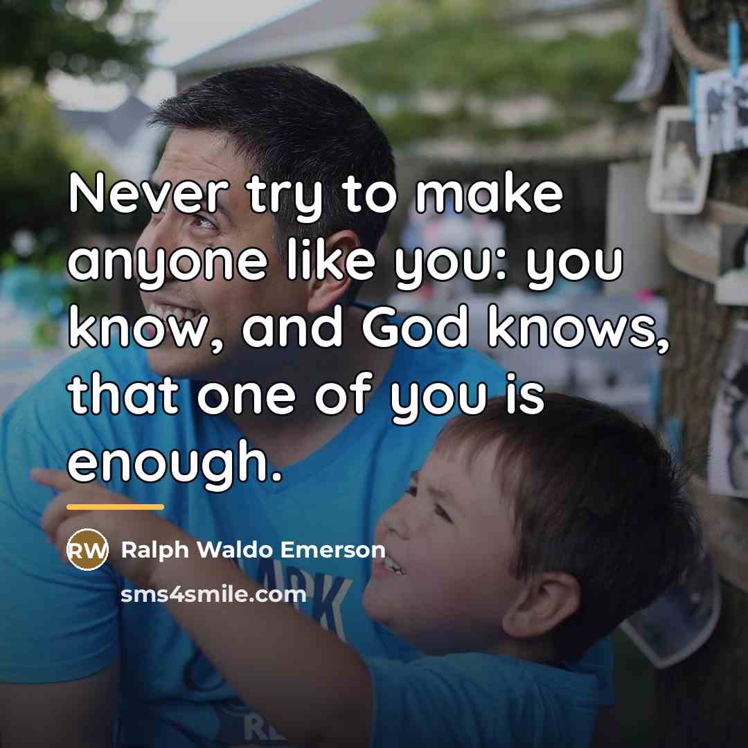 “Never try to make anyone like you: you know, and…” quote by Ralph Waldo Emerson