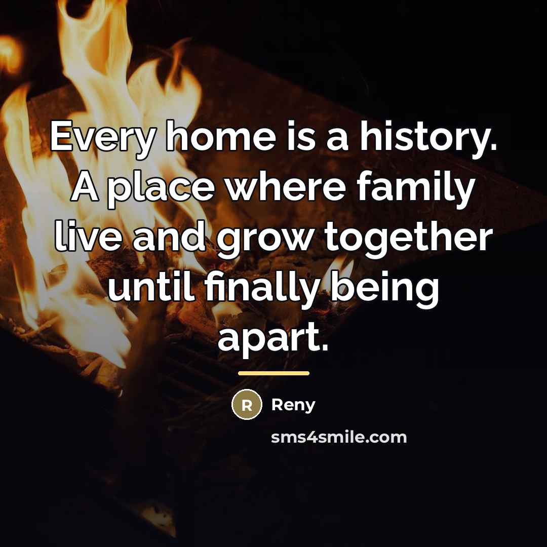 “Every home is a history. A place where family live…” quote by Reny