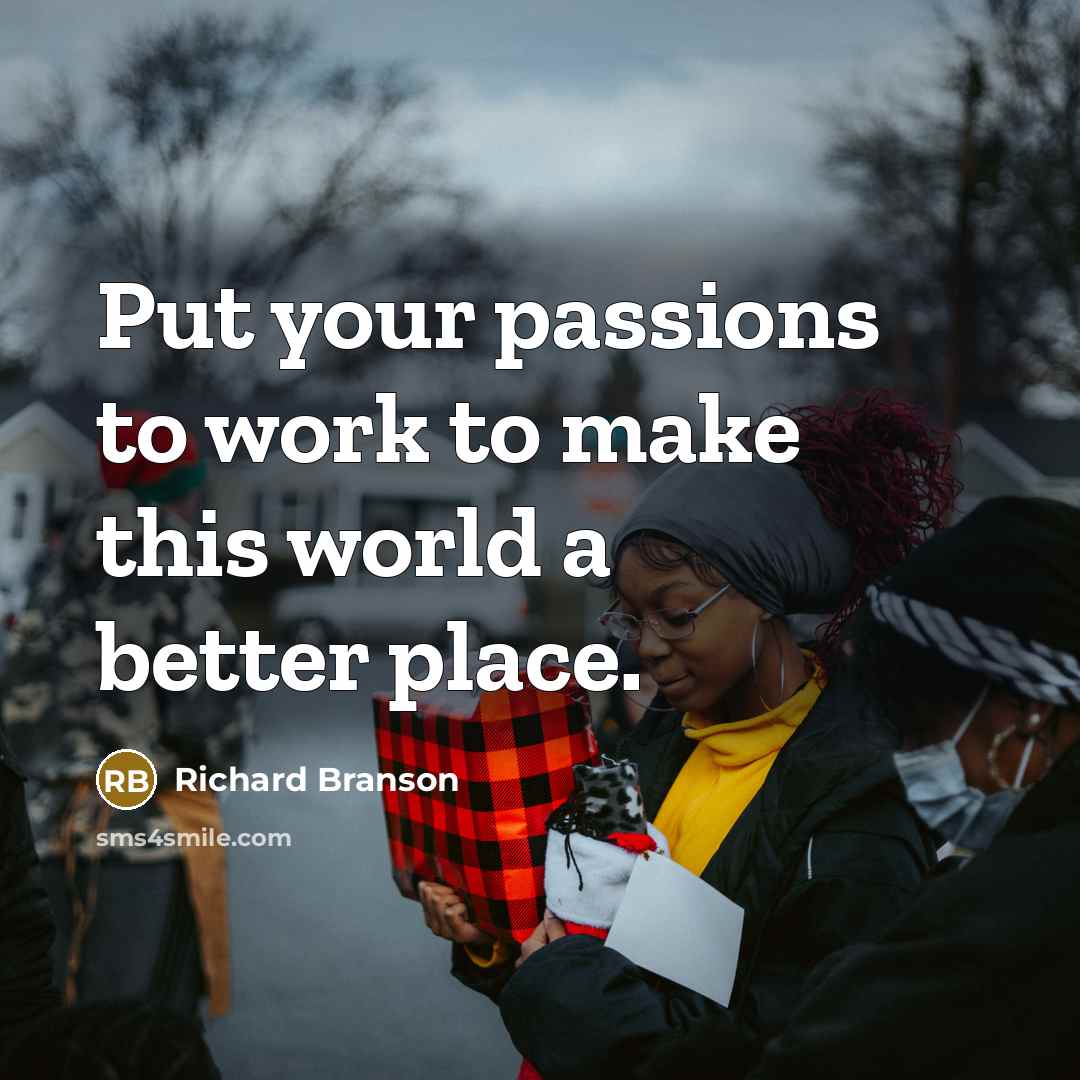“Put your passions to work to make this world a…” quote by Richard Branson