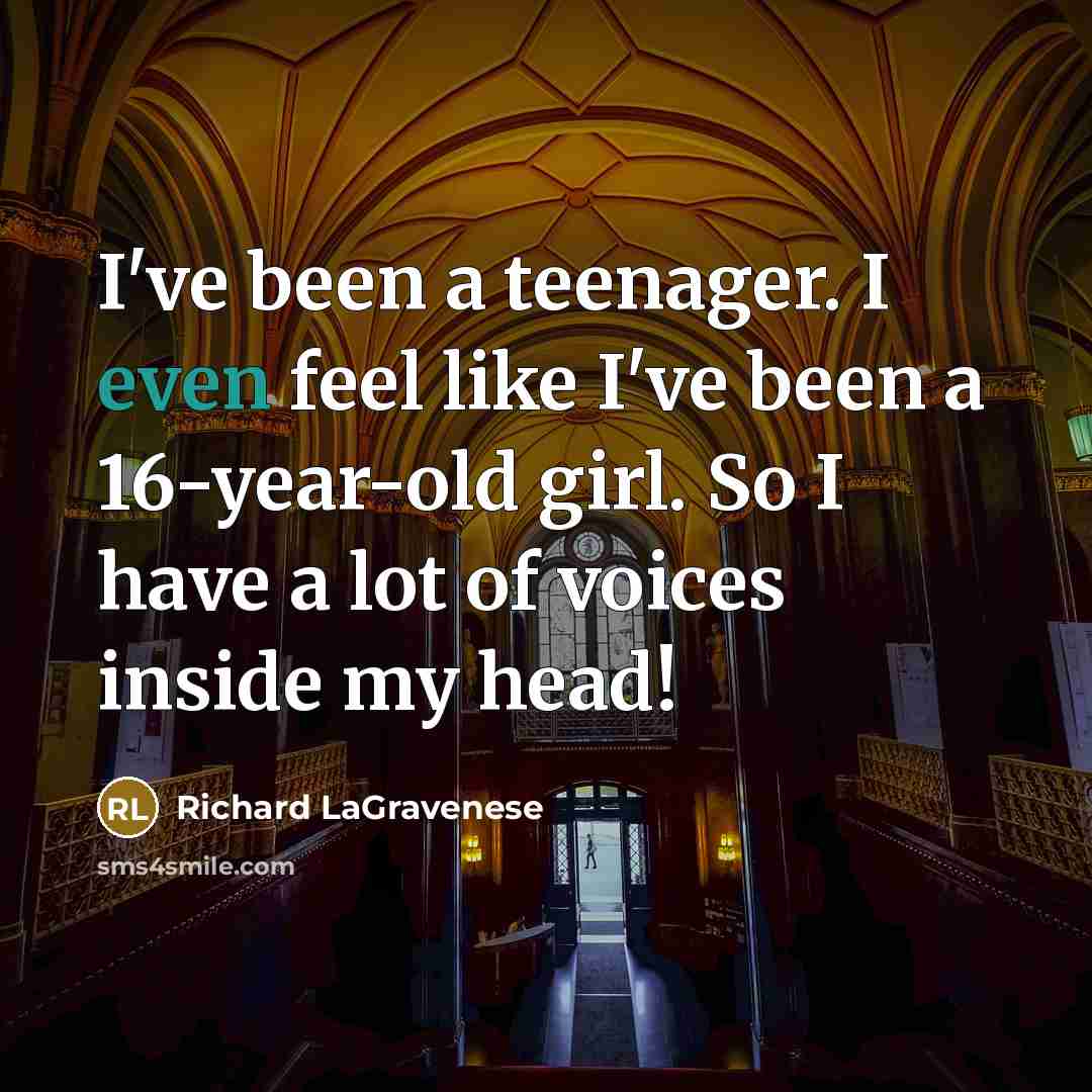 “I've been a teenager. I even feel like I've been…” quote by Richard LaGravenese
