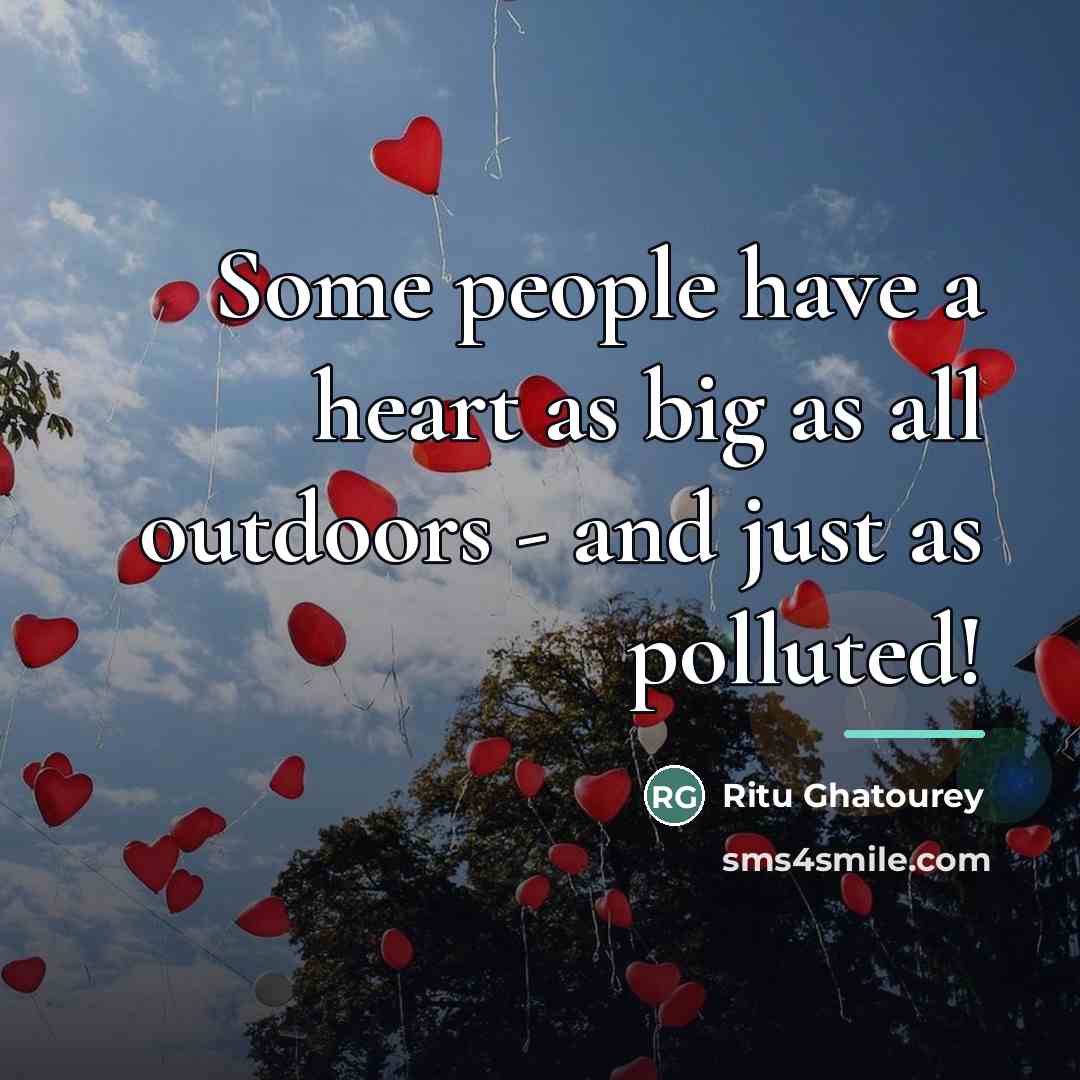 “Some people have a heart as big as all outdoors…” quote by Ritu Ghatourey