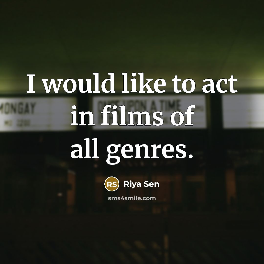 “I would like to act in films of all genres.…” quote by Riya Sen