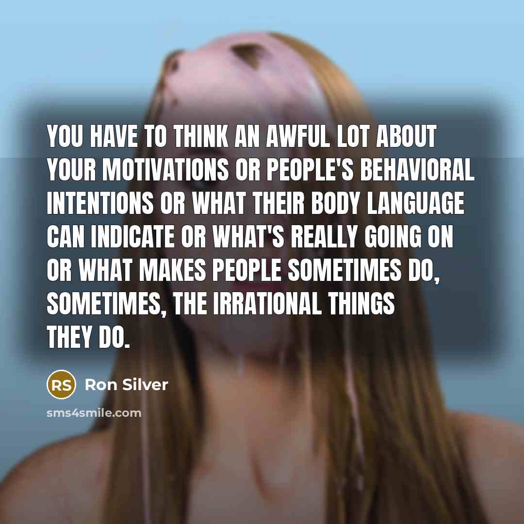 “You have to think an awful lot about your motivations…” quote by Ron Silver