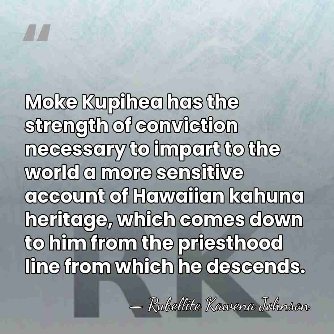 Moke Kupihea has the strength of conviction necessary to impart to the&hellip; - Rubellite Kawena Johnson