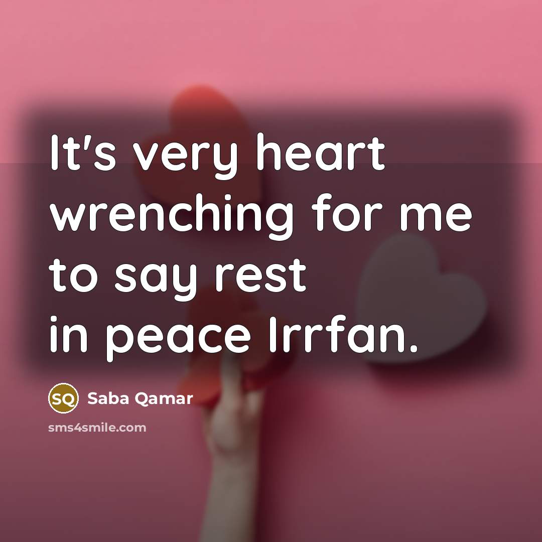 “It's very heart wrenching for me to say rest in…” quote by Saba Qamar