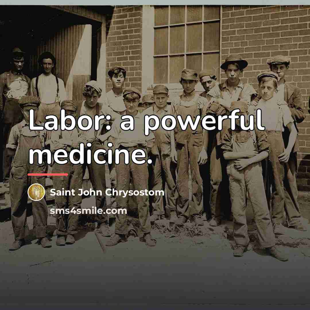 “Labor: a powerful medicine.…” quote by Saint John Chrysostom
