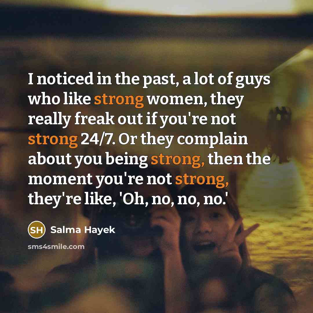 “I noticed in the past, a lot of guys who…” quote by Salma Hayek
