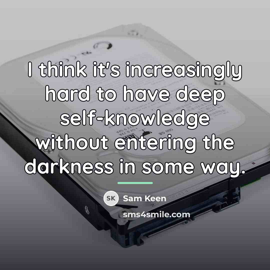 “I think it's increasingly hard to have deep self-knowledge without…” quote by Sam Keen