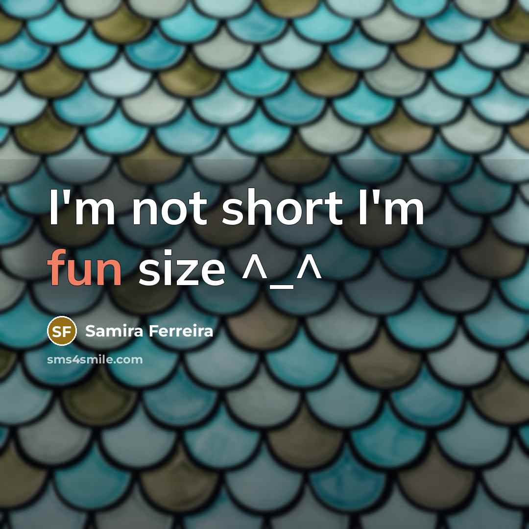 “I'm not short I'm fun size ^_^…” quote by Samira Ferreira