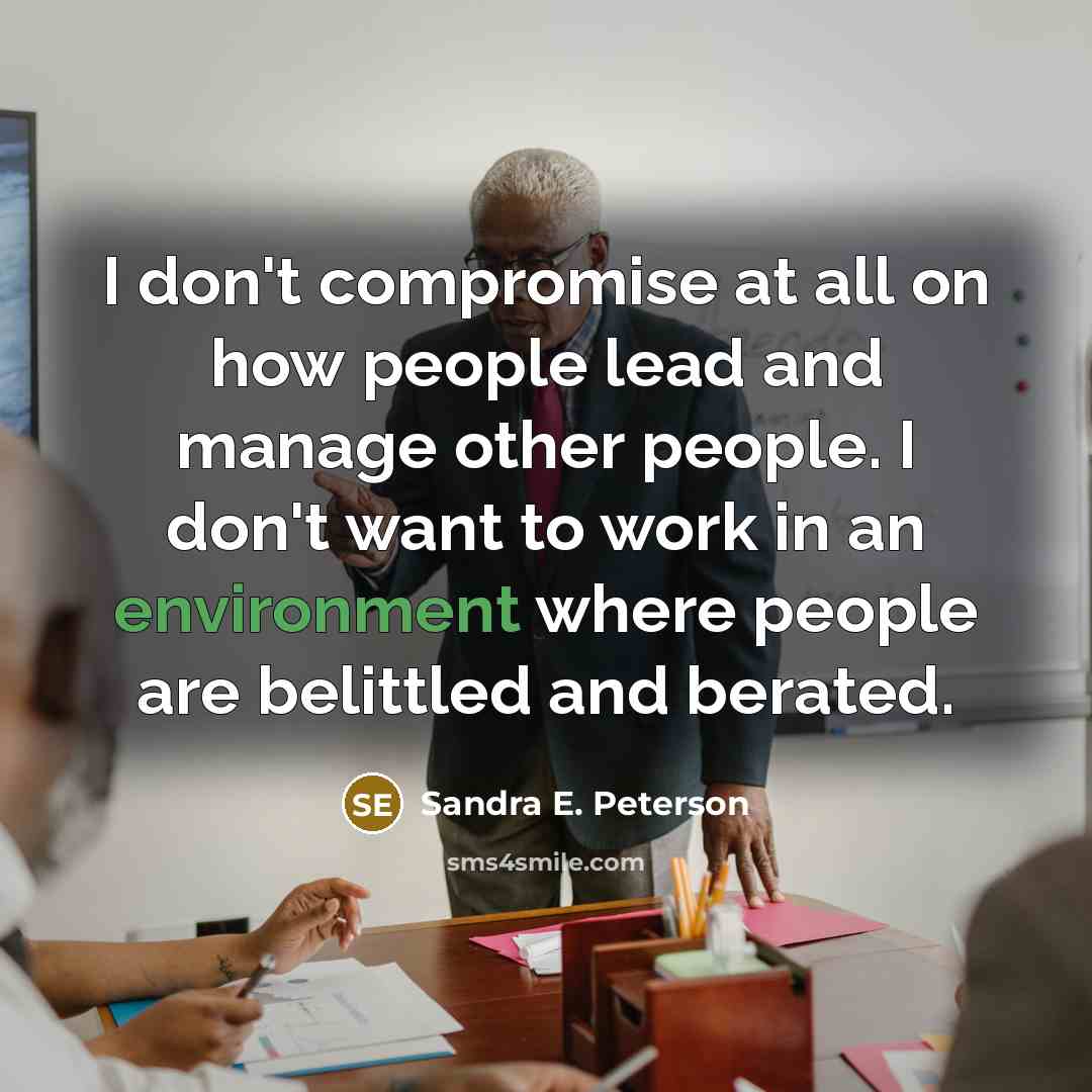 “I don't compromise at all on how people lead and…” quote by Sandra E. Peterson