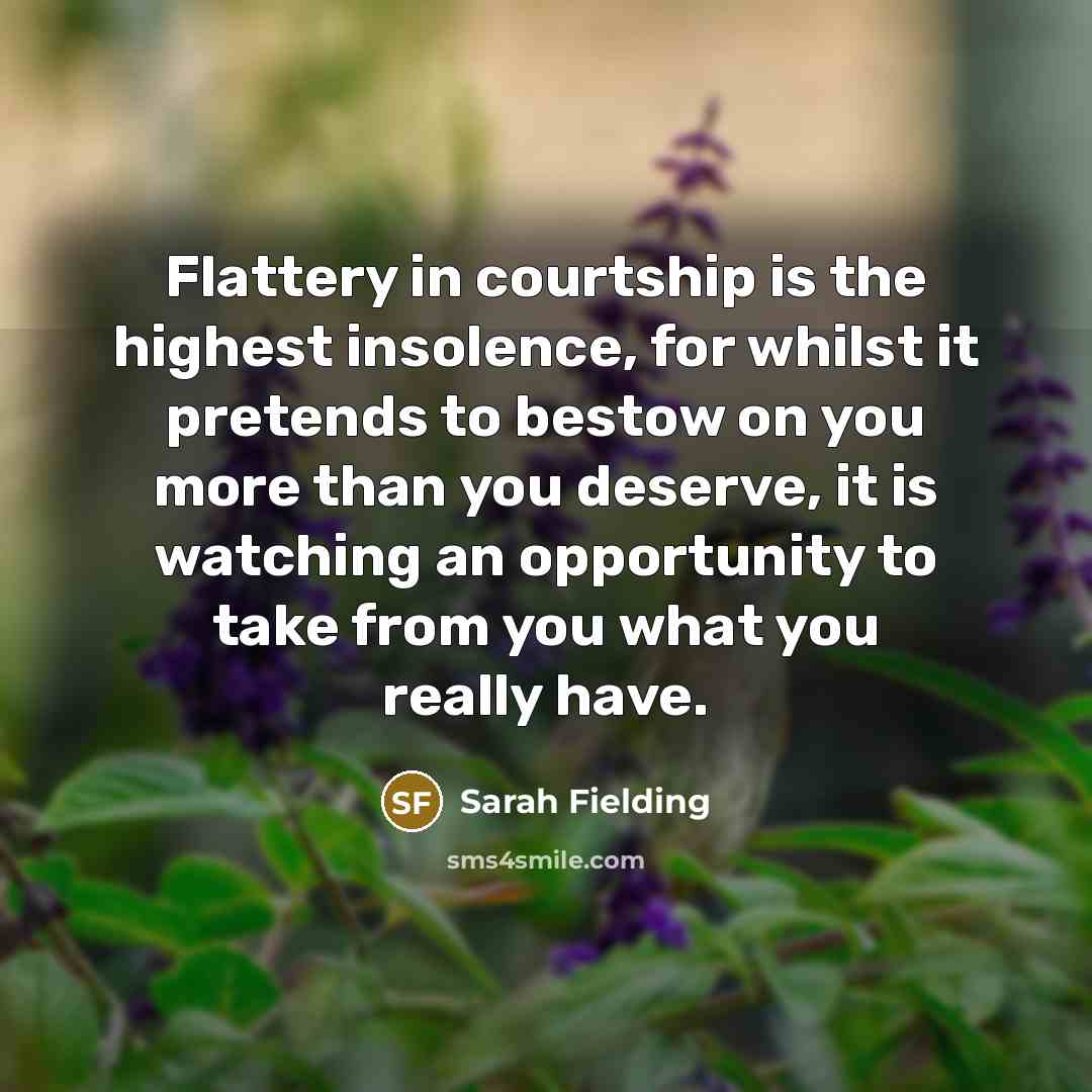 “Flattery in courtship is the highest insolence, for whilst it…” quote by Sarah Fielding
