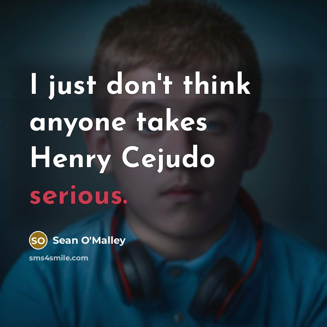 “I just don't think anyone takes Henry Cejudo serious.…” quote by Sean O'Malley