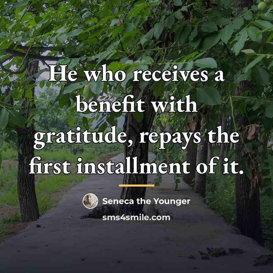 “He who receives a benefit with gratitude, repays the first…” quote by Seneca the Younger