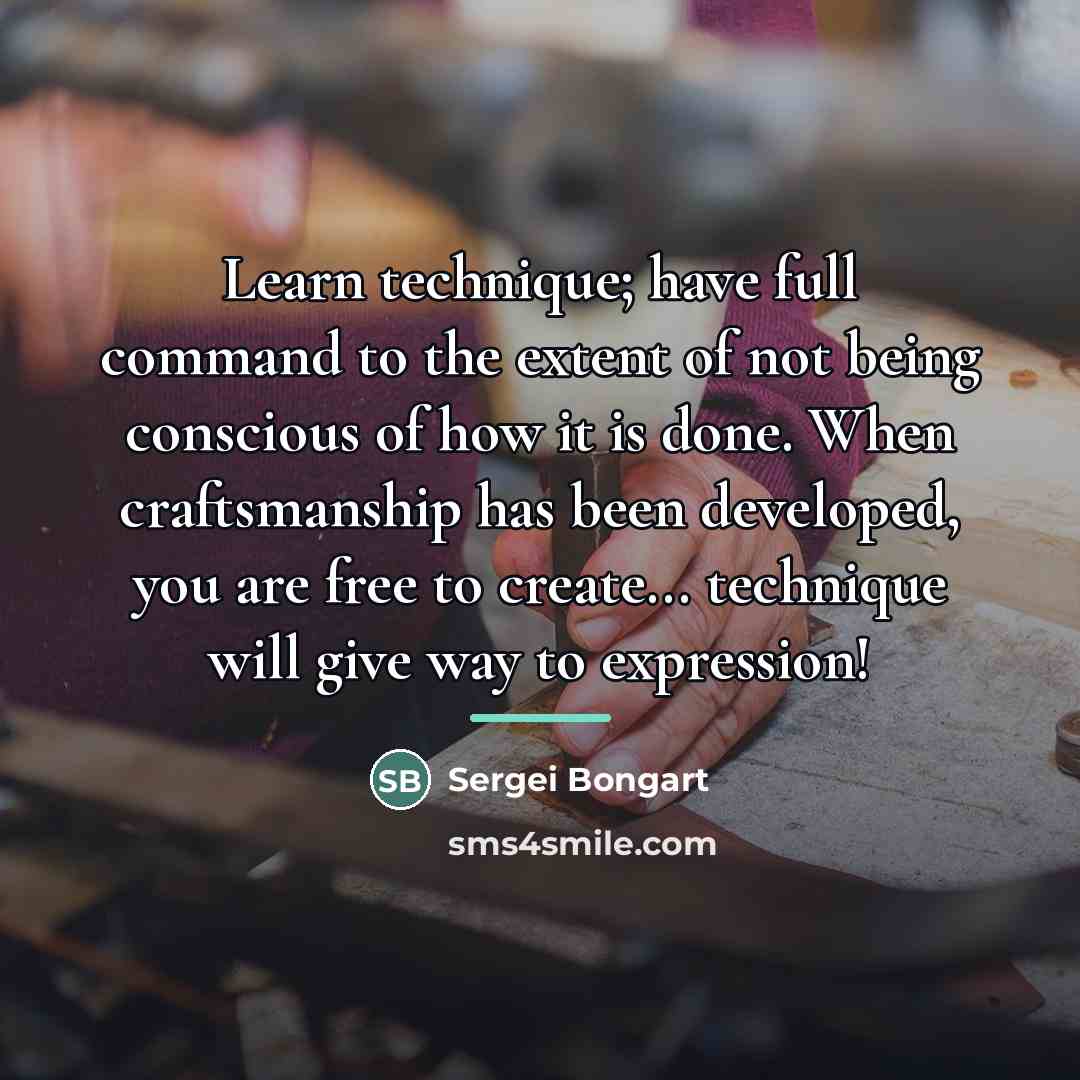 “Learn technique; have full command to the extent of not…” quote by Sergei Bongart