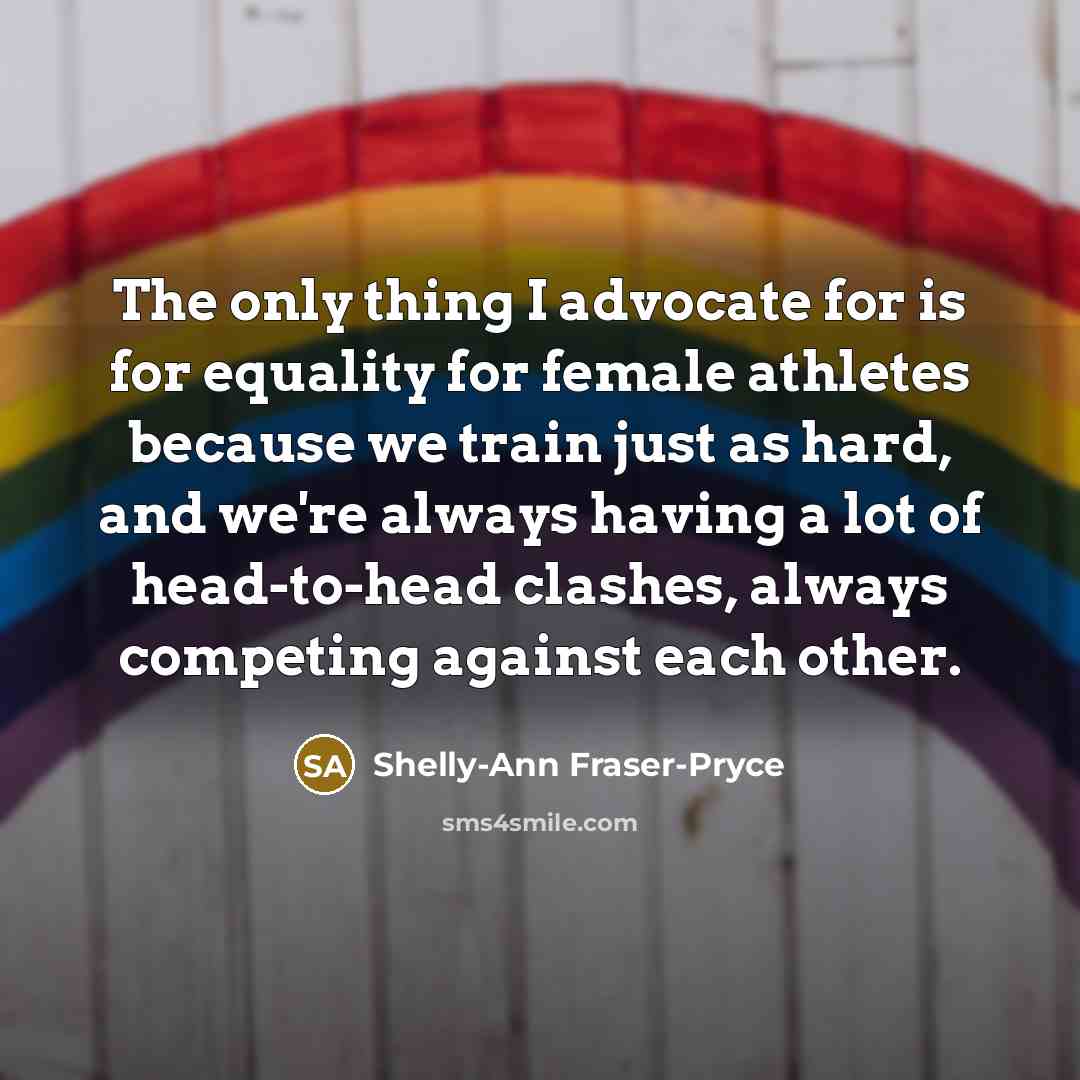 “The only thing I advocate for is for equality for…” quote by Shelly-Ann Fraser-Pryce