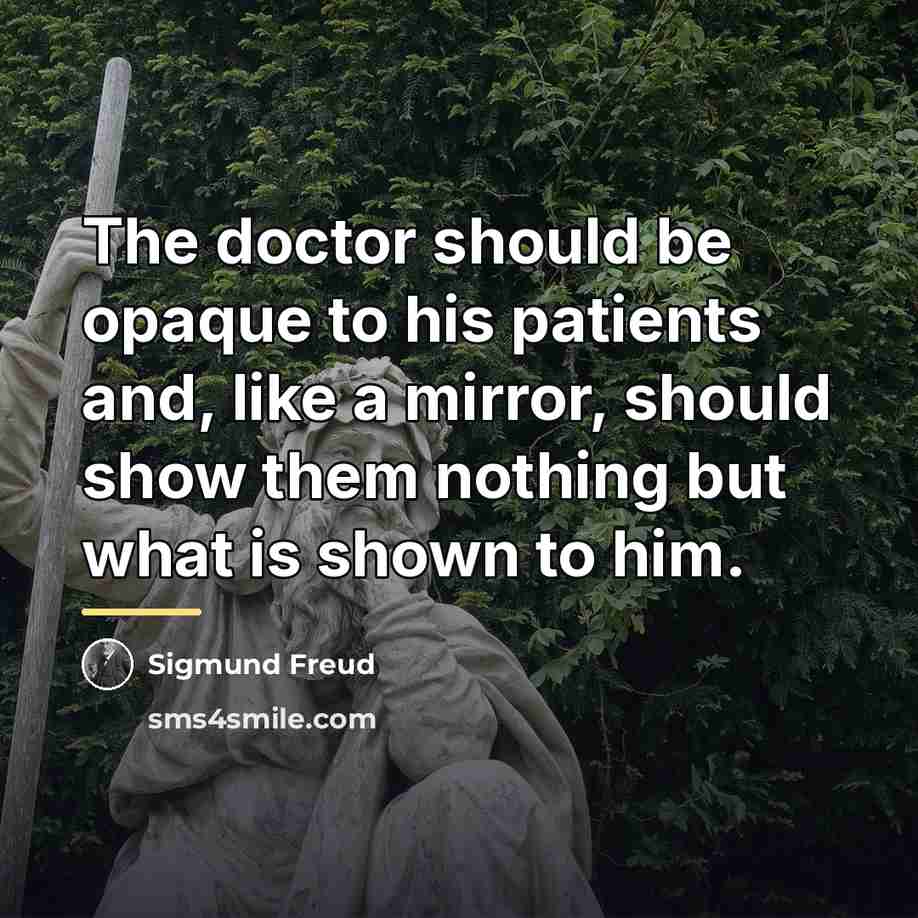“The doctor should be opaque to his patients and, like…” quote by Sigmund Freud