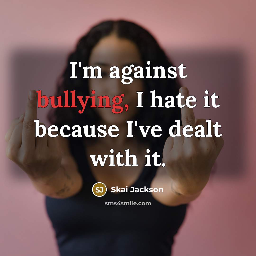 “I'm against bullying, I hate it because I've dealt with…” quote by Skai Jackson