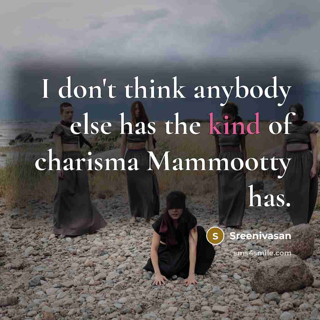 “I don't think anybody else has the kind of charisma…” quote by Sreenivasan