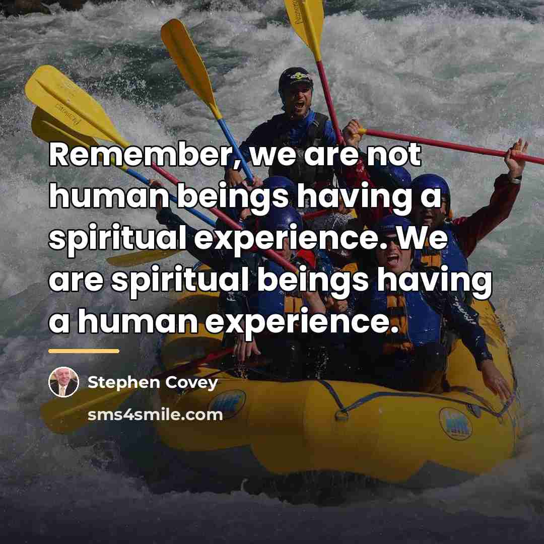 “Remember, we are not human beings having a spiritual experience.…” quote by Stephen Covey