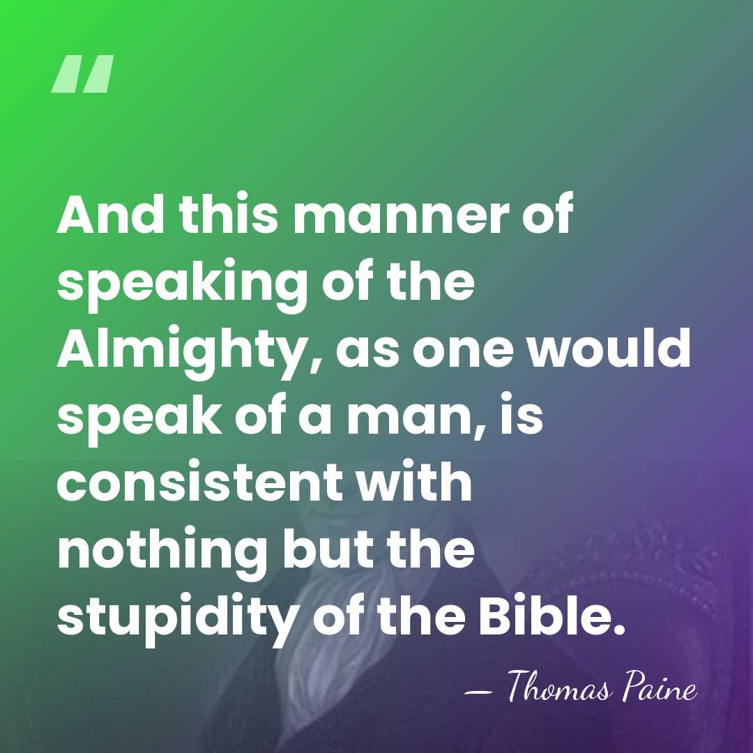 And this manner of speaking of the Almighty, as one would speak&hellip; - Thomas Paine