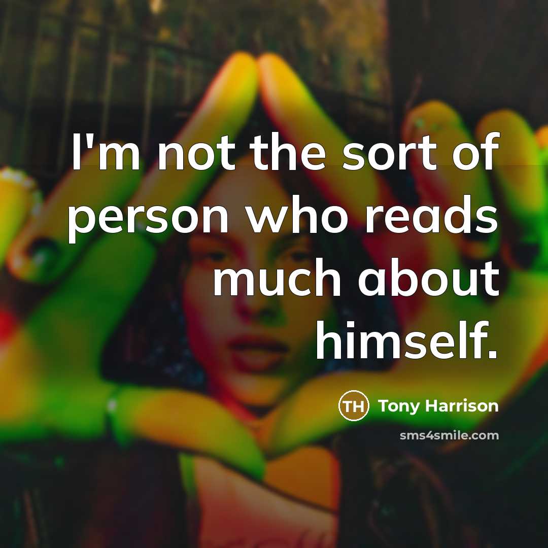 “I'm not the sort of person who reads much about…” quote by Tony Harrison