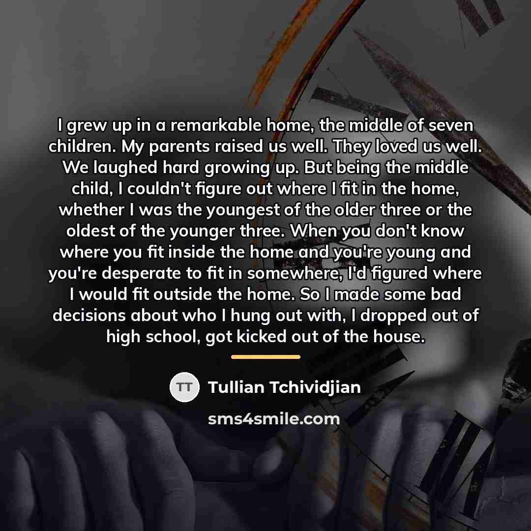 “I grew up in a remarkable home, the middle of…” quote by Tullian Tchividjian