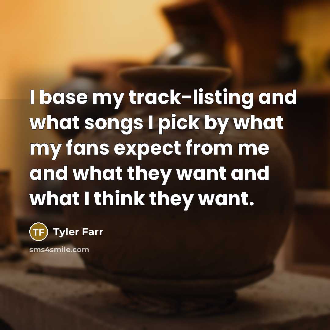 “I base my track-listing and what songs I pick by…” quote by Tyler Farr