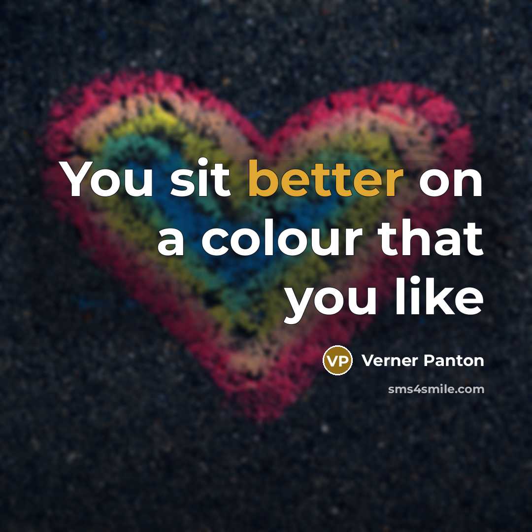 “You sit better on a colour that you like” quote by Verner Panton