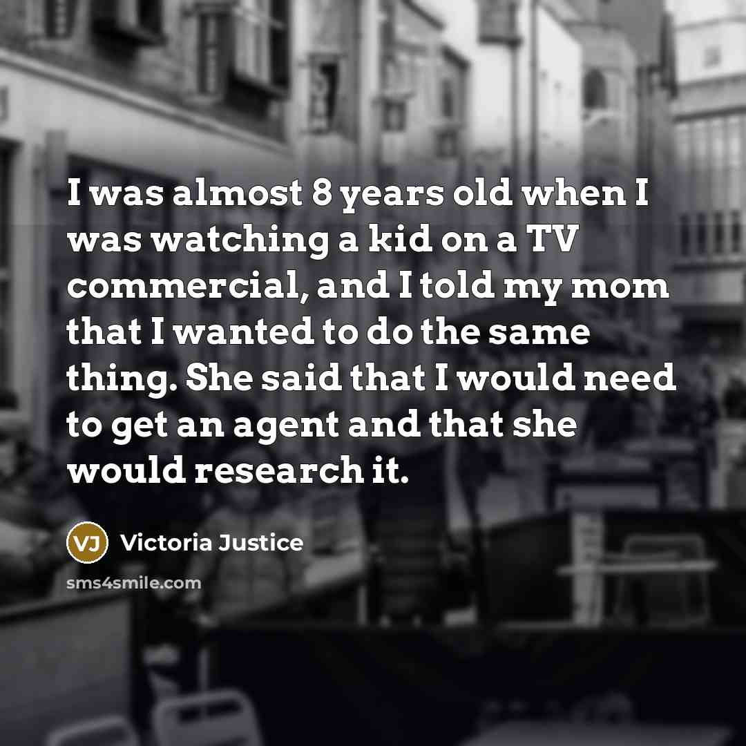 “I was almost 8 years old when I was watching…” quote by Victoria Justice