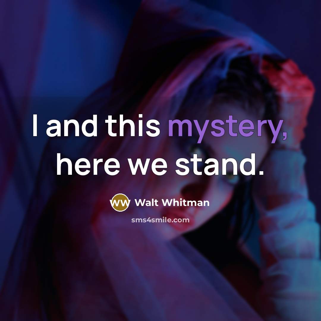 “I and this mystery, here we stand.…” quote by Walt Whitman