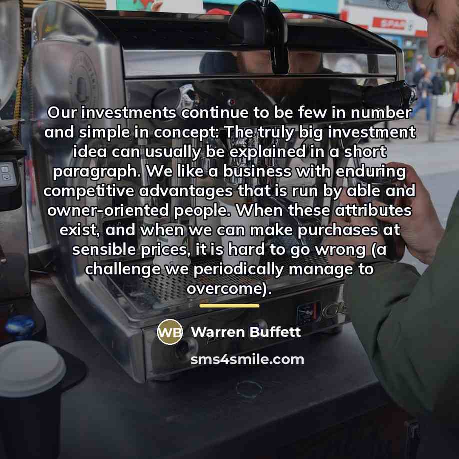 “Our investments continue to be few in number and simple…” quote by Warren Buffett