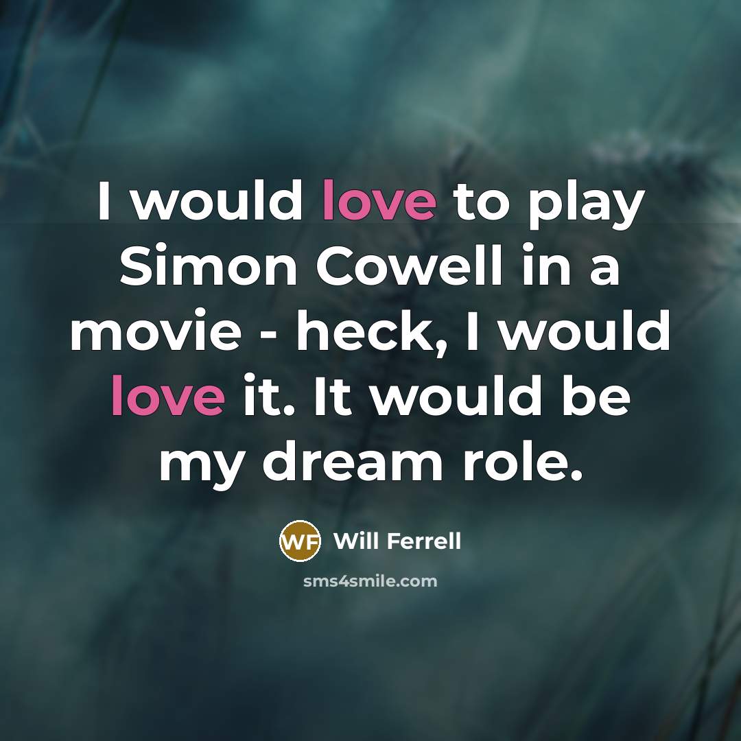 “I would love to play Simon Cowell in a movie…” quote by Will Ferrell