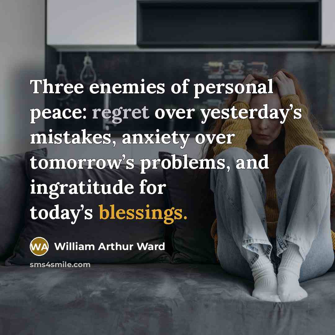 “Three enemies of personal peace: regret over yesterday’s mistakes, anxiety…” quote by William Arthur Ward