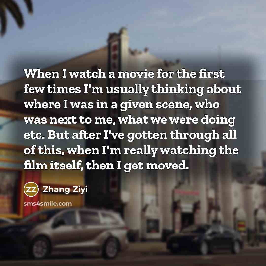 “When I watch a movie for the first few times…” quote by Zhang Ziyi