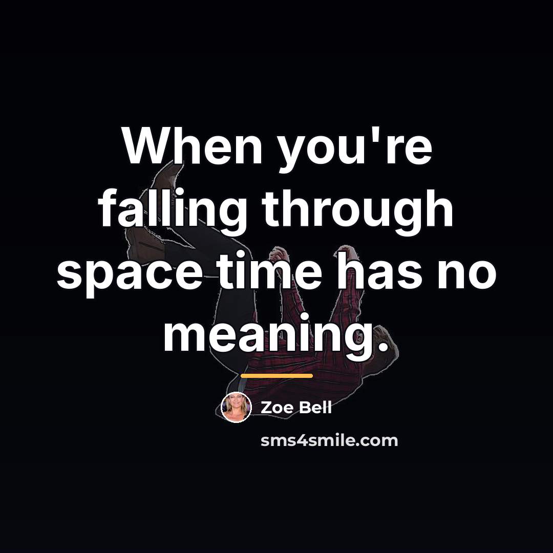 “When you're falling through space time has no meaning.…” quote by Zoe Bell