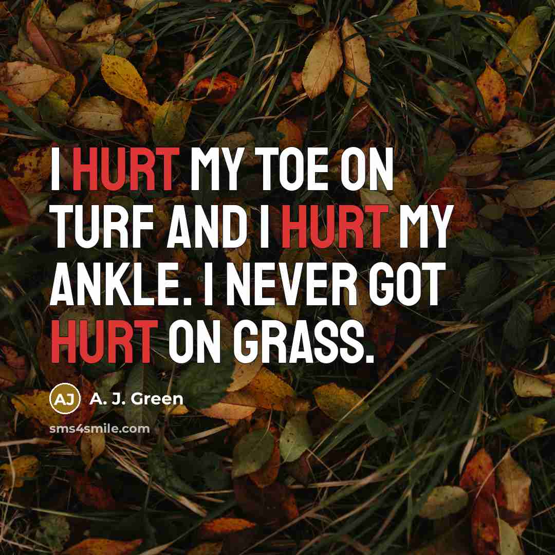 “I hurt my toe on turf and I hurt my…” quote by A. J. Green