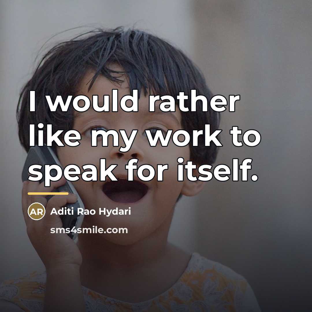“I would rather like my work to speak for itself.…” quote by Aditi Rao Hydari