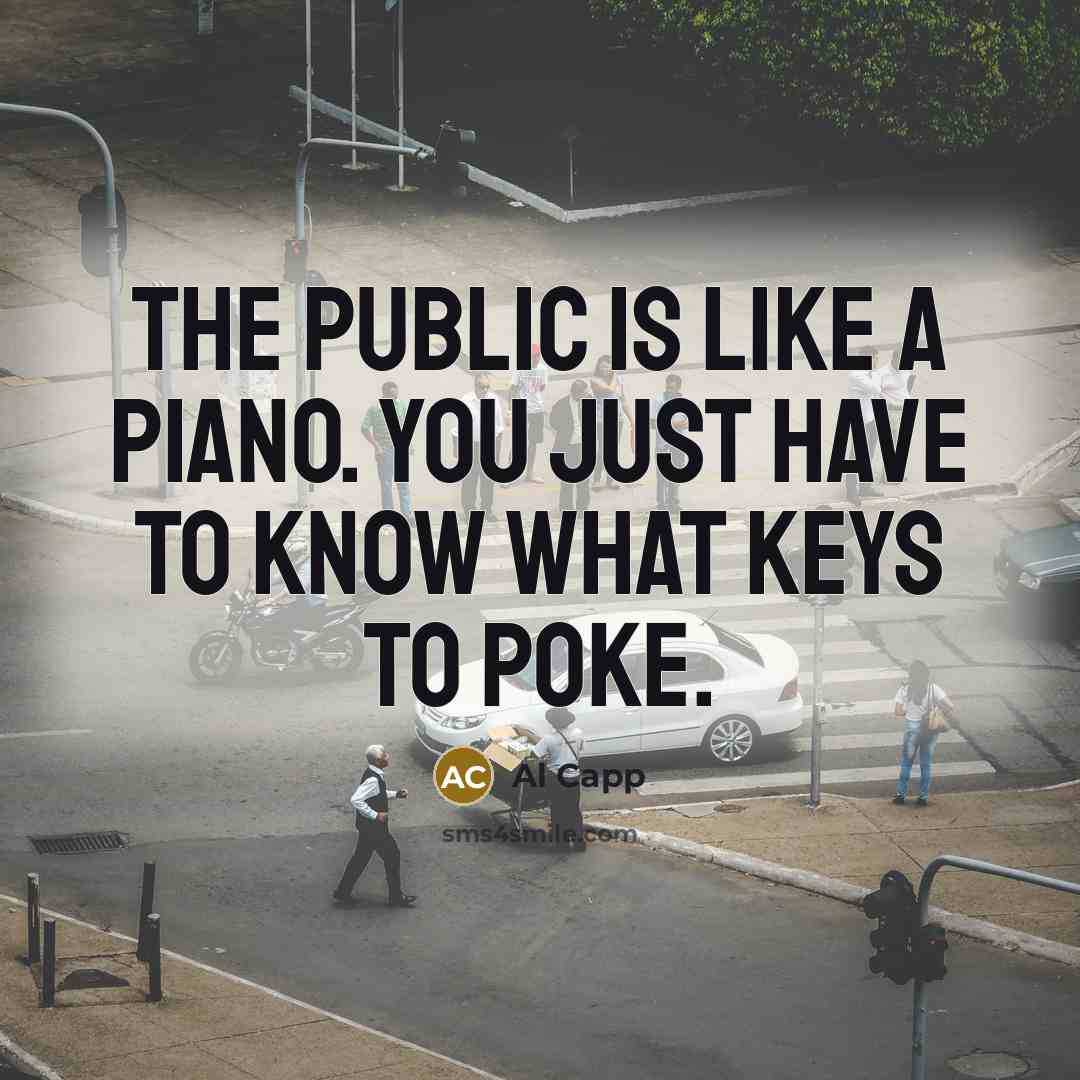 “The public is like a piano. You just have to…” quote by Al Capp
