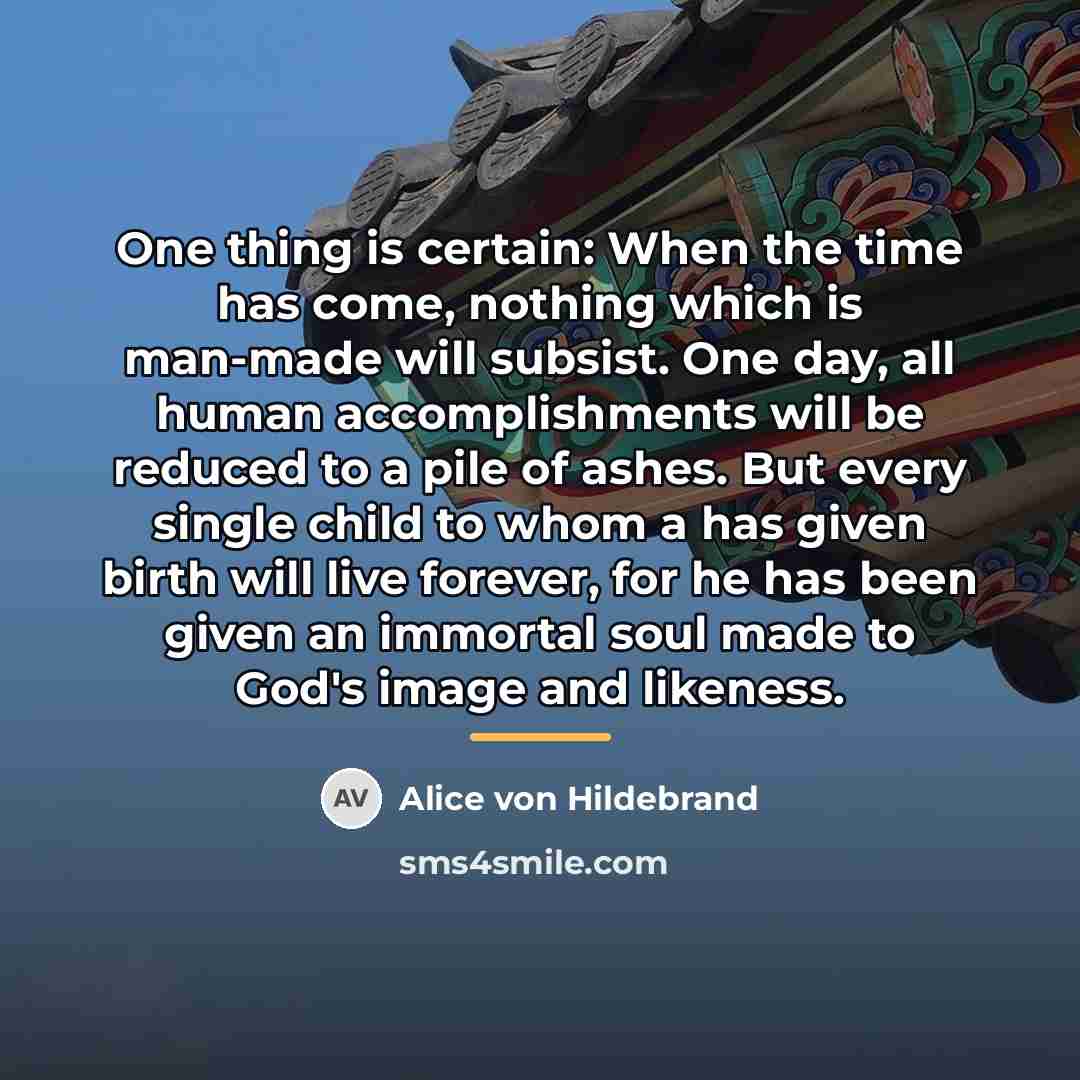 “One thing is certain: When the time has come, nothing…” quote by Alice von Hildebrand
