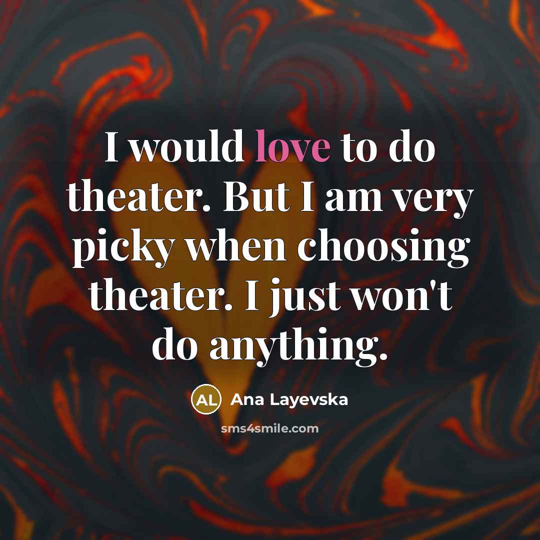 “I would love to do theater. But I am very…” quote by Ana Layevska