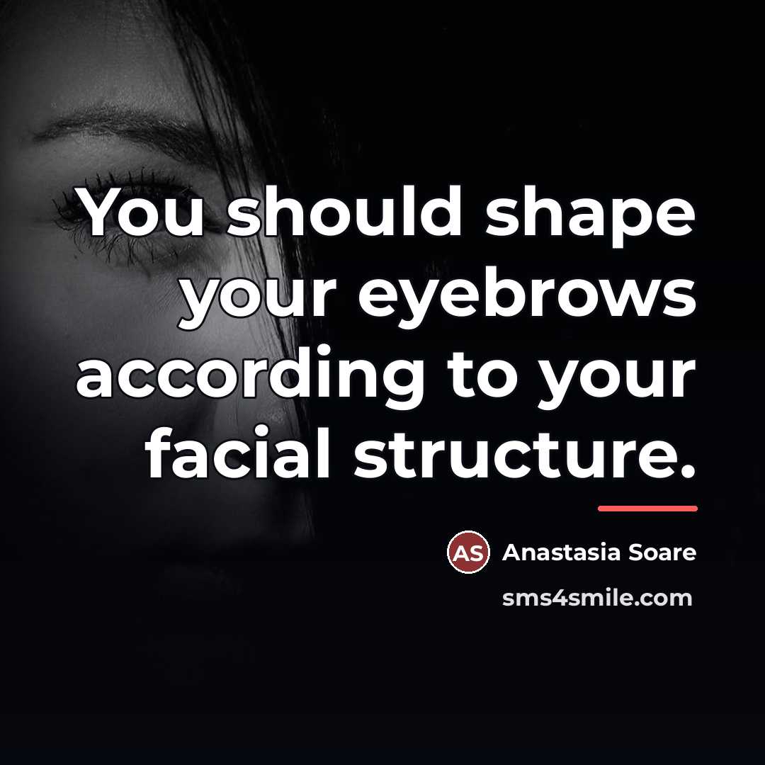 “You should shape your eyebrows according to your facial structure.…” quote by Anastasia Soare
