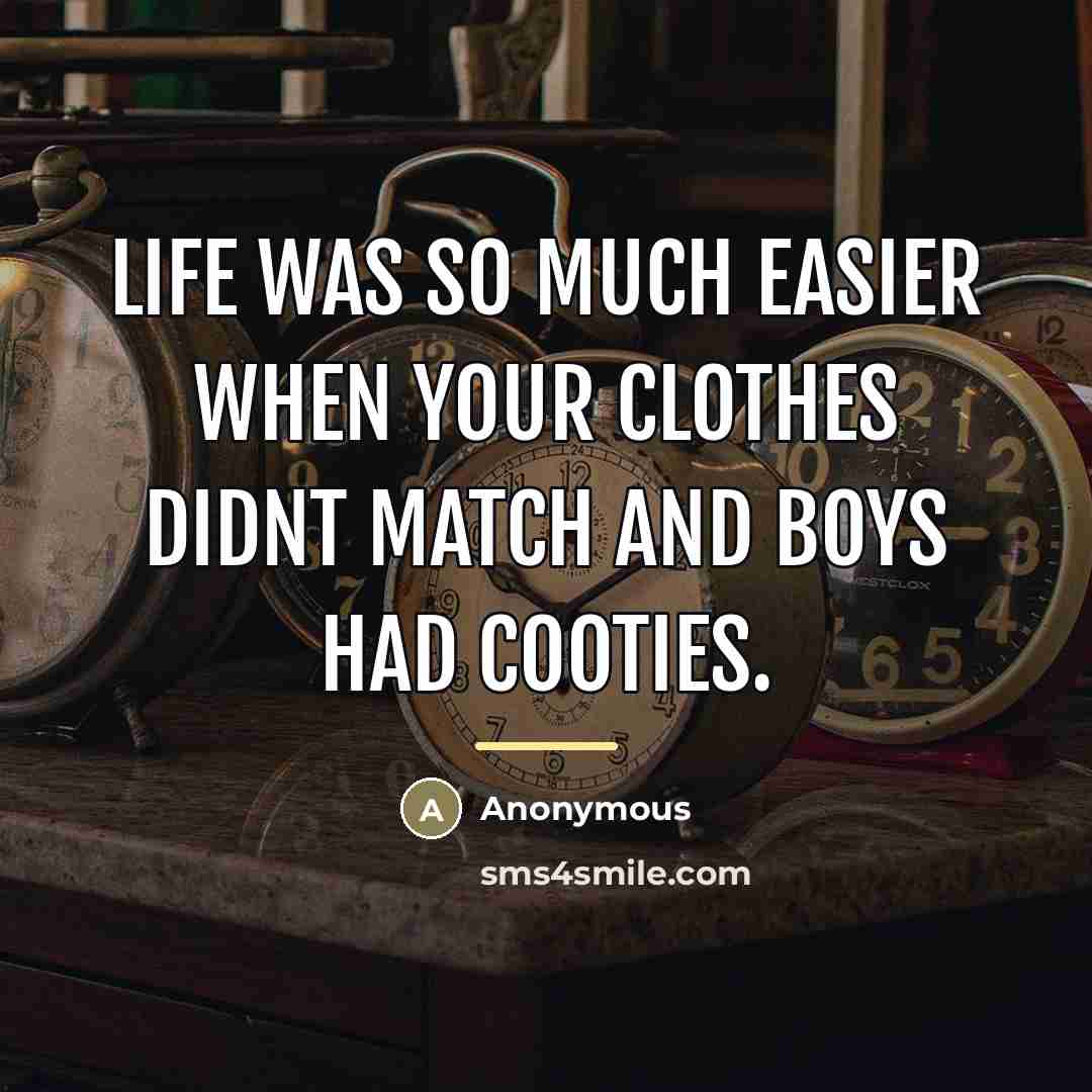 “Life was so much easier when your clothes didnt match…” quote by Anonymous
