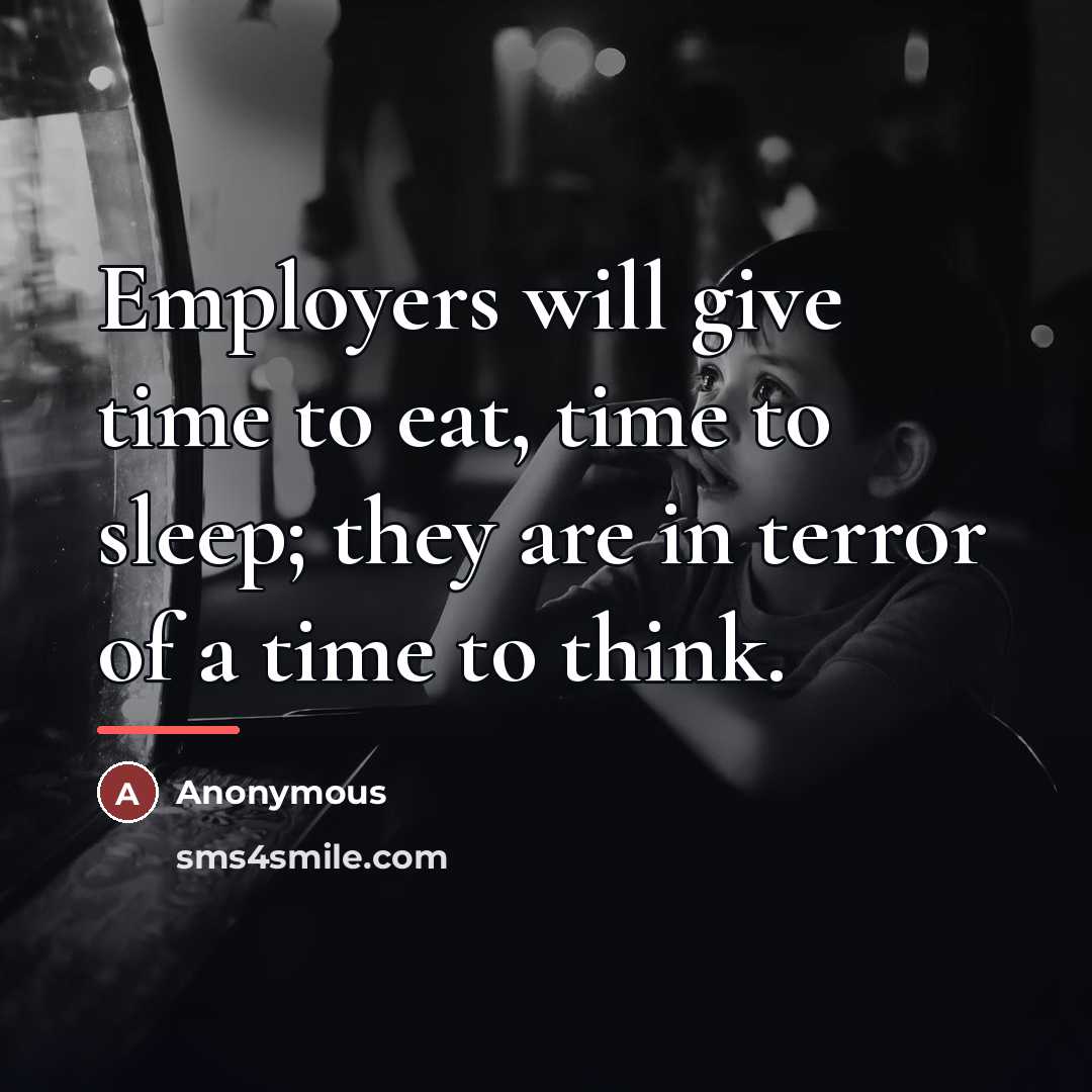 “Employers will give time to eat, time to sleep; they…” quote by Anonymous