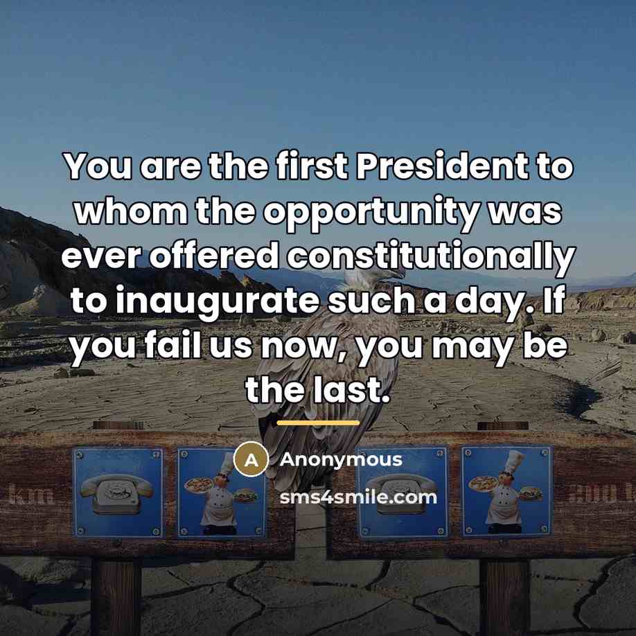 “You are the first President to whom the opportunity was…” quote by Anonymous