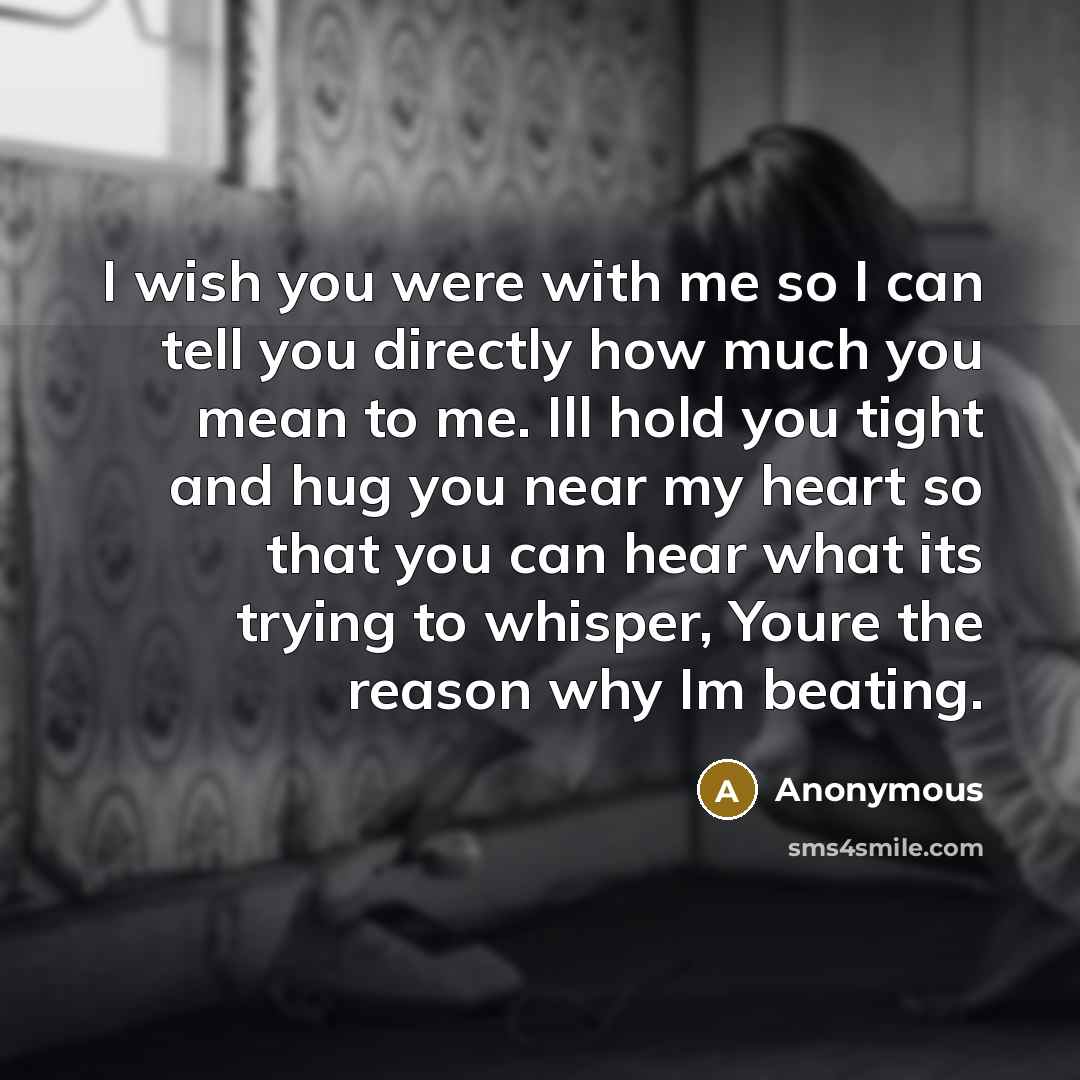 “I wish you were with me so I can tell…” quote by Anonymous